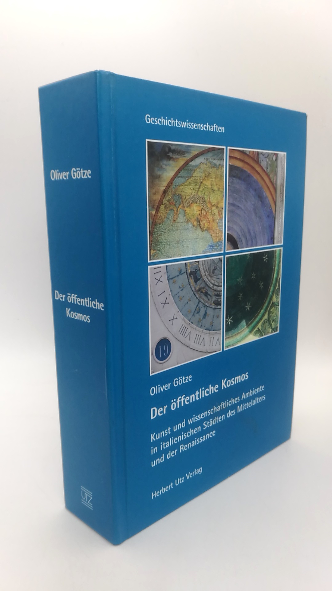 Der öffentliche Kosmos Kunst und wissenschaftliches Ambiente in italienischen Städten des Mittelalters und der Renaissance / Oliver Götze - Oliver (Verfasser) Götze