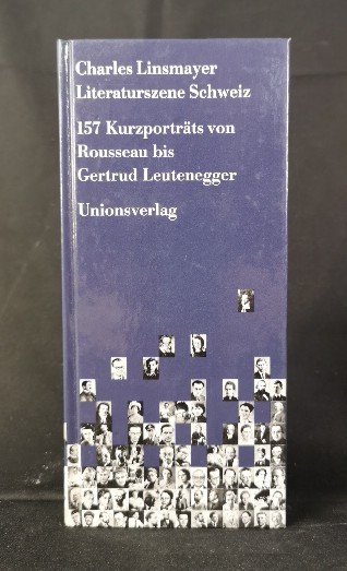 Literaturszene Schweiz 157 Kurzporträts von Rousseau bis Gertrud Leutenegger - Linsmayer, Charles