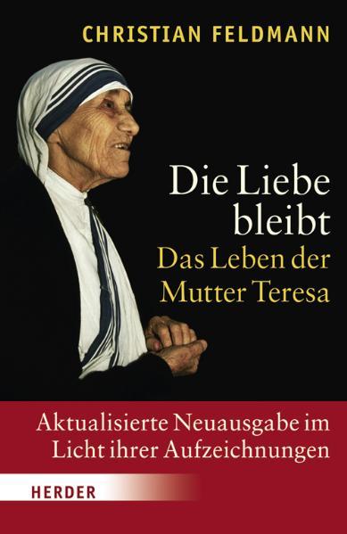 Die Liebe bleibt: Das Leben der Mutter Teresa - Feldmann, Christian