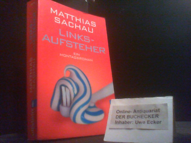 Linksaufsteher : ein Montagsroman. Ullstein ; 28319 - Sachau, Matthias
