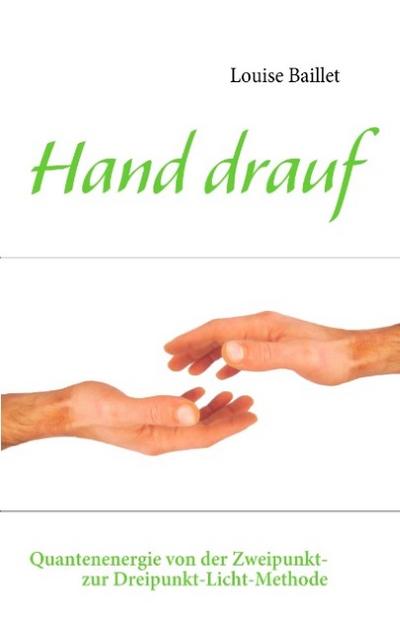 Hand drauf : Quantenenergie von der Zweipunkt- zur Dreipunkt-Licht-Methode - Louise Baillet