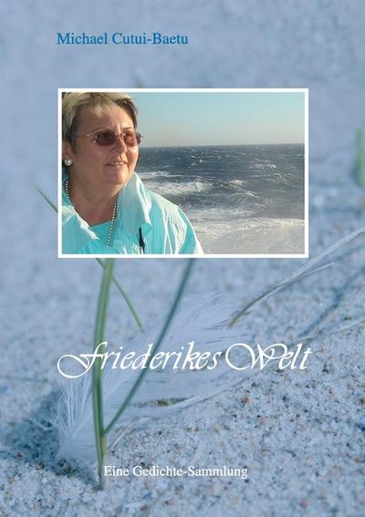 Friederike's Welt : Eine Gedichte-Sammlung - Michael Cutui-Baetu
