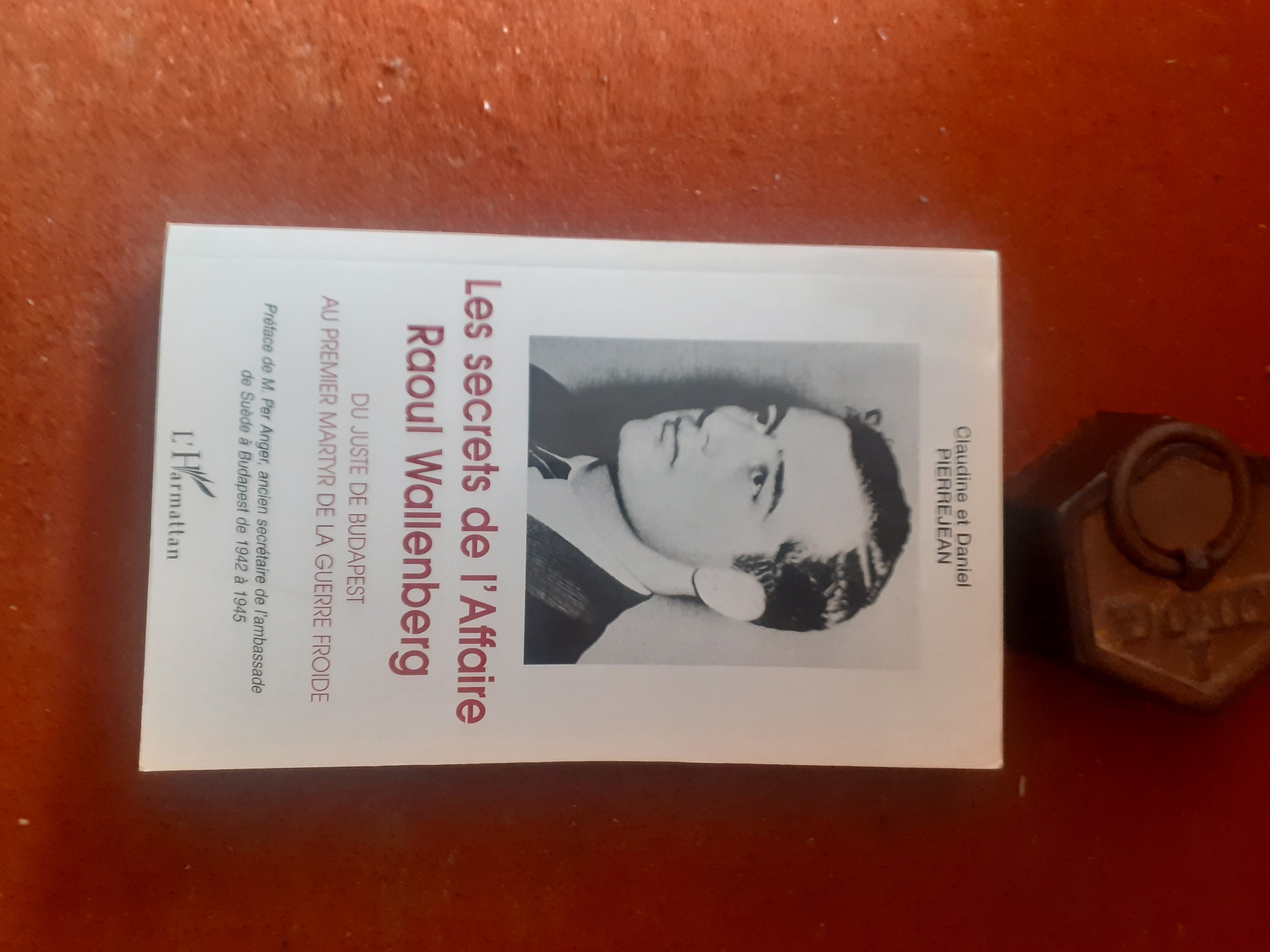 Les secrets de l'Affaire Raoul Wallenberg - Du Juste de Budapest au premier martyr de la Guerre froide PIERREJEAN Claudine et Daniel [Très bon] [Couv