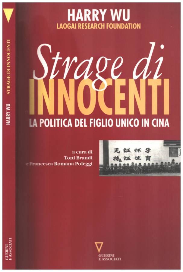 La strage degli innocenti La politica del figlio unico in Cina - Wu Harry