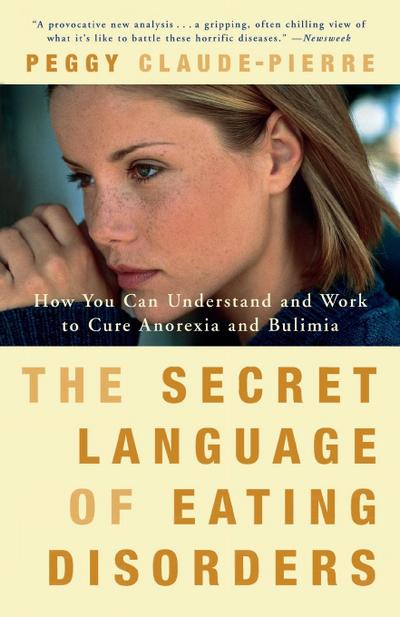 The Secret Language of Eating Disorders : How You Can Understand and Work to Cure Anorexia and Bulimia - Peggy Claude-Pierre