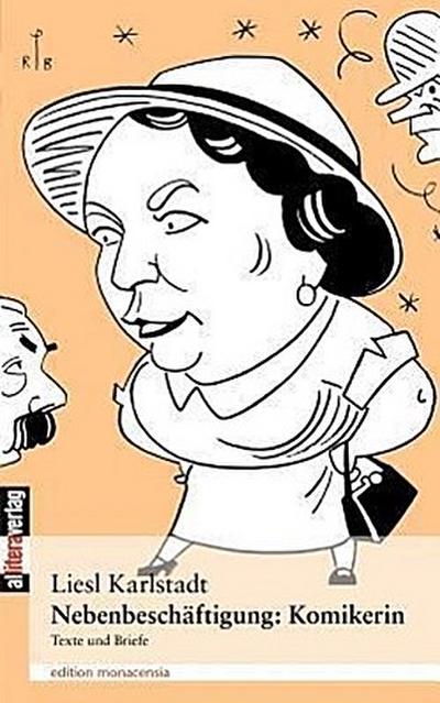 Nebenbeschäftigung: Komikerin : Texte und Briefe - Liesl Karlstadt