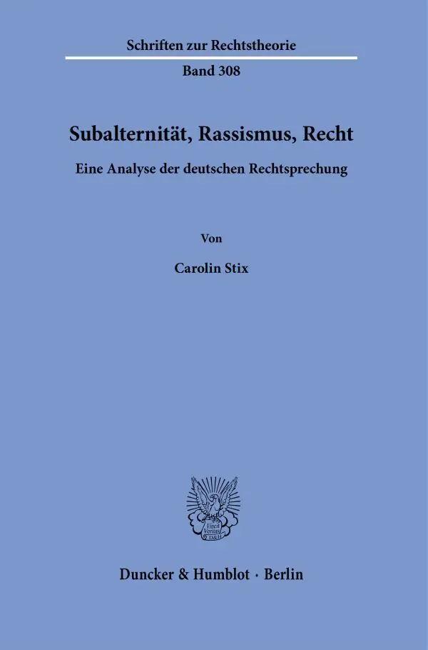 Subalternität, Rassismus, Recht.: Eine Analyse der deutschen Rechtsprechung. (Schriften zur Rechtstheorie)