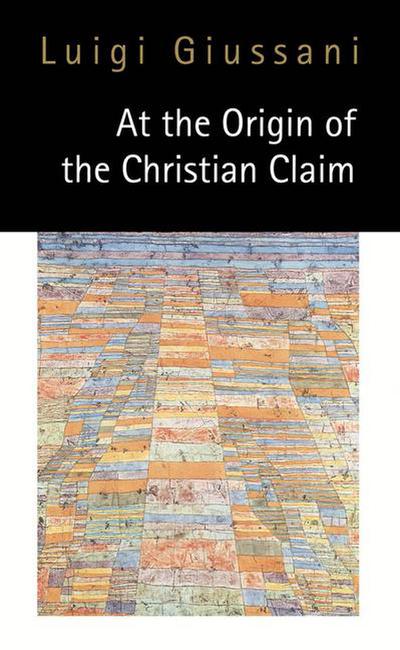 At the Origin of the Christian Claim - Luigi Giussani