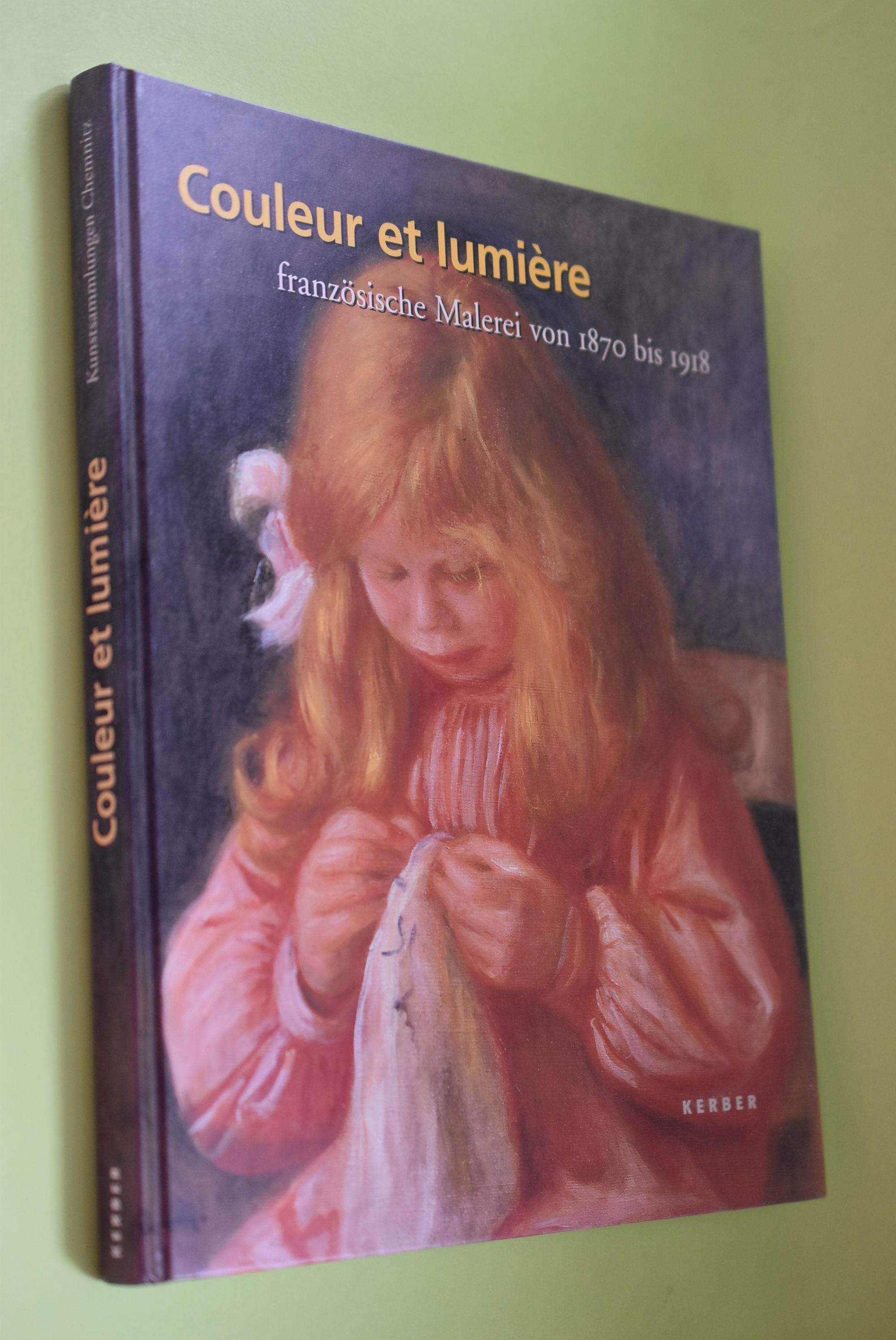 Couleur et lumière : französische Malerei von 1870 bis 1918 ; Werke aus dem Wallraf-Richartz-Museum - Fondation Corboud, Köln ; [anlässlich der Ausstellung Couleur et Lumière - Französische Malerei von 1870 bis 1918, Werke aus dem Wallraf-Richartz-Museum - Fondation Corboud, Köln in den Kunstsammlungen Chemnitz vom 5. Dezember 2004 bis 27. Februar 2005]. hrsg. von Ingrid Mössinger und Beate L. Ritter - Mössinger, Ingrid (Herausgeber)