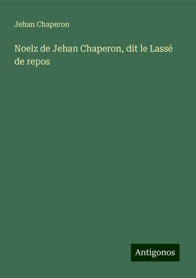 Noelz de Jehan Chaperon, dit le Lassé de repos - Jehan Chaperon