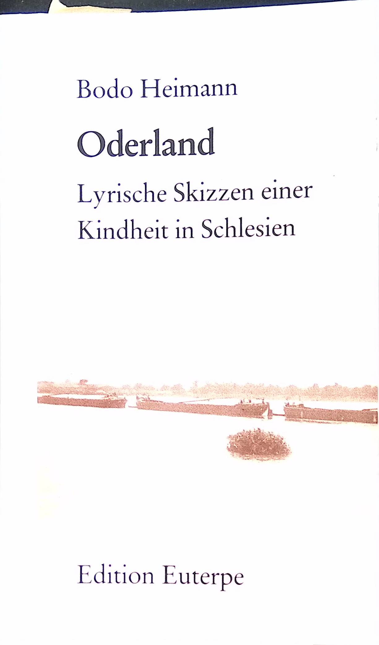 Oderland : lyrische Skizzen einer Kindheit in Schlesien. Edition Euterpe - Heimann, Bodo