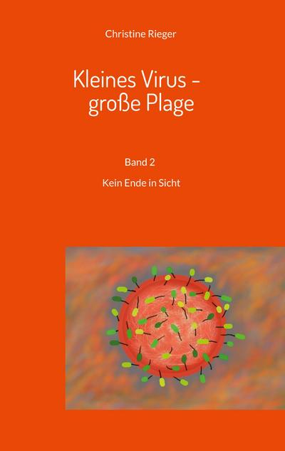 Kleines Virus - große Plage: Kein Ende in Sicht : Kein Ende in Sicht - Christine Rieger