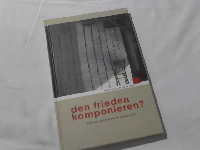 Den Frieden komponieren?. Ein Symposium zur Musikalischen Friedensforschung, Bremen, 16. bis 18. Januar 2009. Hrsg. von Hartmut Lück und Dieter Senghaas / Edition neue Zeitschrift für Musik - Lück, Hartmut (Herausgeber), Rolf W. (Herausgeber) Stoll und Dieter (Herausgeber) Senghaas