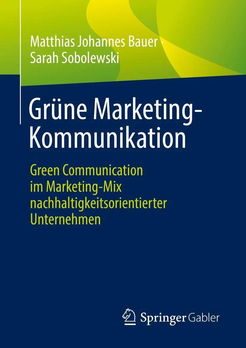 Grüne Marketing-Kommunikation | Green Communication im Marketing-Mix nachhaltigkeitsorientierter Unternehmen - Sarah Sobolewski (u. a.)