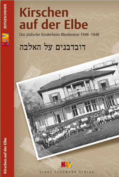 Kirschen auf der Elbe: Das jüdische Kinderheim Blankenese 1946-1948: Erinnerungen an das jüdische Kinderheim Blankenese 1946-1948. Hrsg. v. Verein zur . der Geschichte der Juden in Blankenese. Das jüdische Kinderheim Blankenese 1946-1948 - Michael K NathanAlice Krück und Michael K Nathan