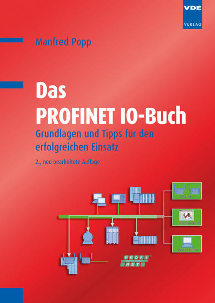 Das PROFINET IO-Buch: Grundlagen und Tipps für den erfolgreichen Einsatz Grundlagen und Tipps für den erfolgreichen Einsatz - Popp, Manfred