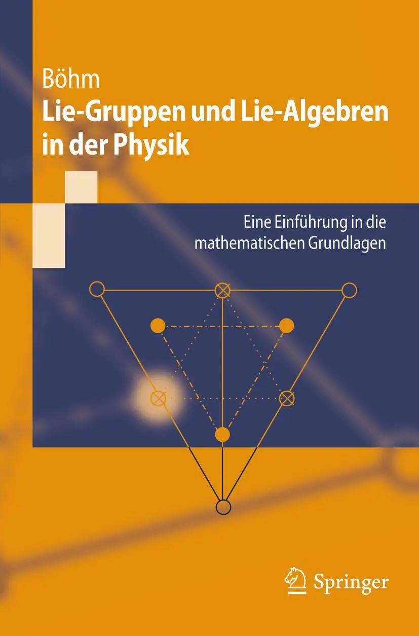 Lie-Gruppen und Lie-Algebren in der Physik | Eine Einführung in die mathematischen Grundlagen - Manfred Böhm