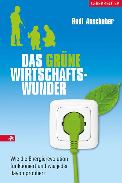 Das grüne Wirtschaftswunder: Wie die Energierevolution funktioniert und wie jeder davon profitiert - Anschober, Rudi