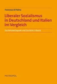 Liberaler Sozialismus in Deutschland und Italien im Vergleich: Das Beispiel Sopade und Giustizia e Libertà | Das Beispiel Sopade und Giustizia e Liberta - Francesco Di Palma