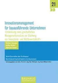 Innovationsmanagement für bauausführende Unternehmen | Entwicklung eines ganzheitlichen Managementansatzes zur Stärkung von Innovations- und Wettbewerbskraft, Schriftenreihe der Professur Betriebswirtschaftslehre im Bauwesen 21 - Hans Wilhelm/Menges, Stefan/Müller, Anika u a Alfen
