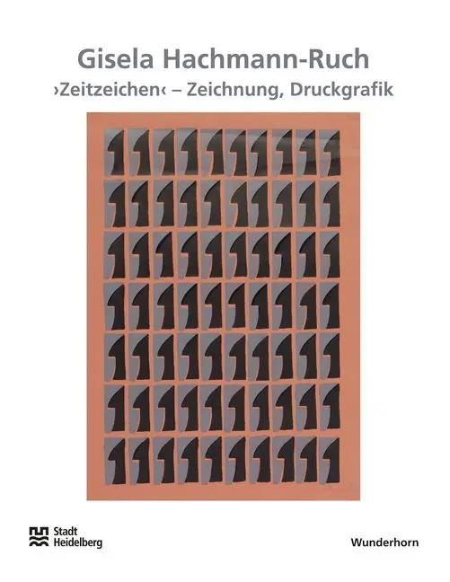 Gisela Hachmann-Ruch | 'Zeitzeichen' - Zeichnung, Druckgrafik. Katalog zur Ausstellung der Stadt Heidelberg im Kurpfälzischen Museum, 2010 - Gisela Hachmann-Ruch
