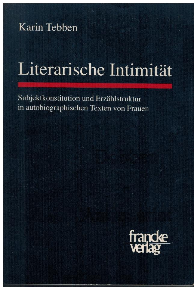 Literarische Intimität. Subjektkonstitution und Erzählstruktur in autobiographischen Texten von Frauen. - Tebben, Karin