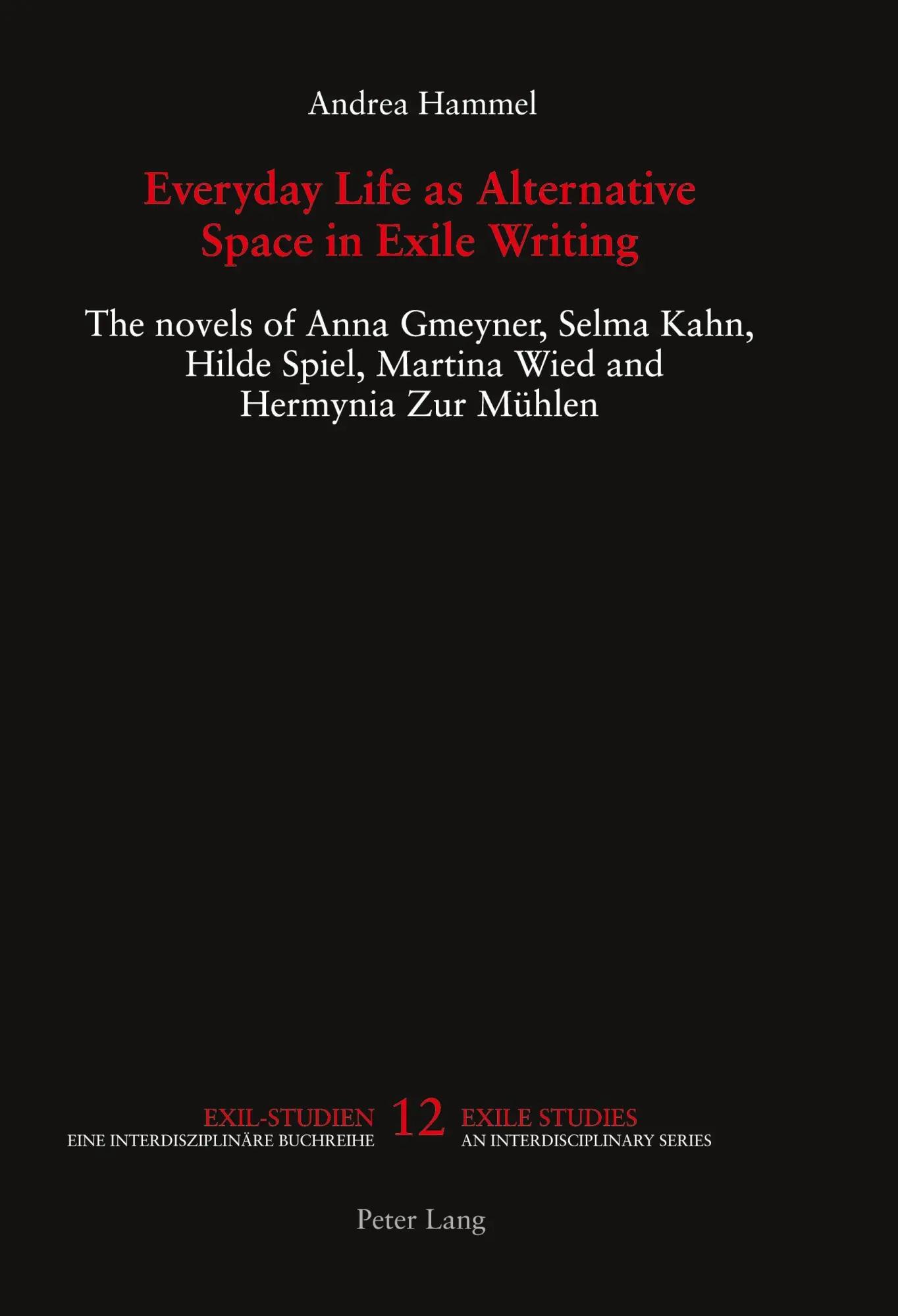 Everyday Life as Alternative Space in Exile Writing | The novels of Anna Gmeyner, Selma Kahn, Hilde Spiel, Martina Wied and Hermynia Zur Mühlen - Andrea Hammel