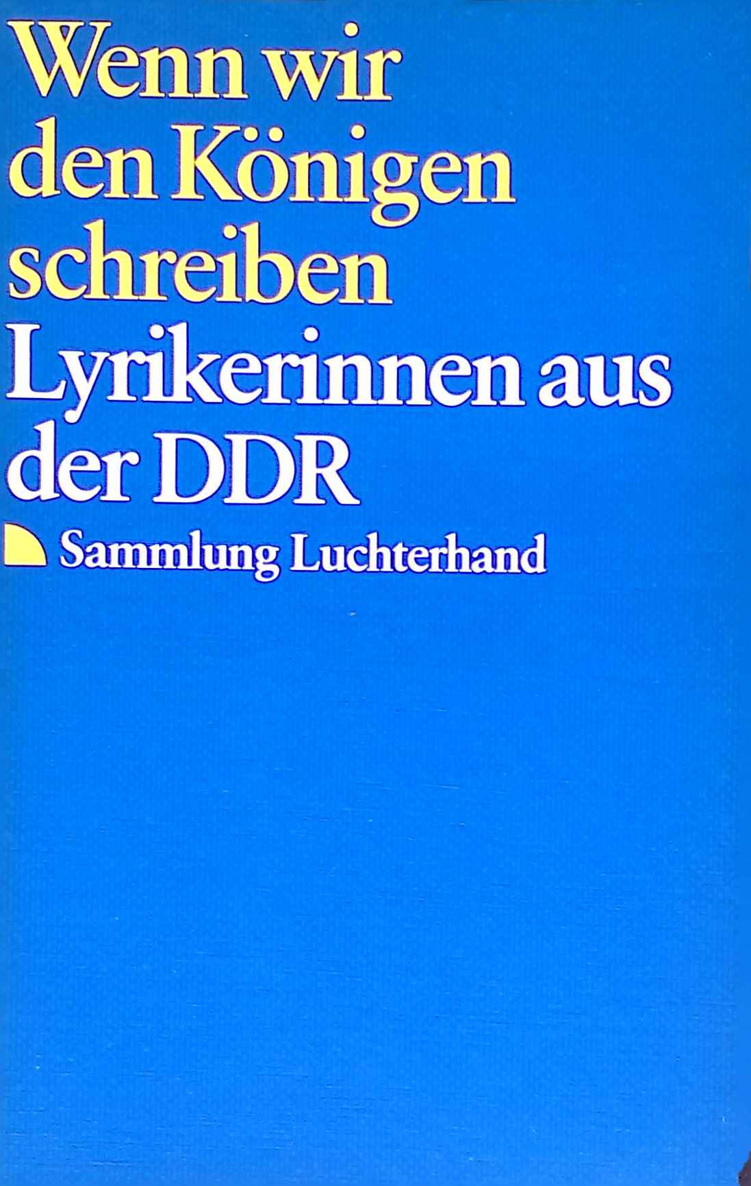 Wenn wir den Königen schreiben : Lyrikerinnen aus d. DDR. Sammlung Luchterhand ; 710 - Rosenkranz, Jutta