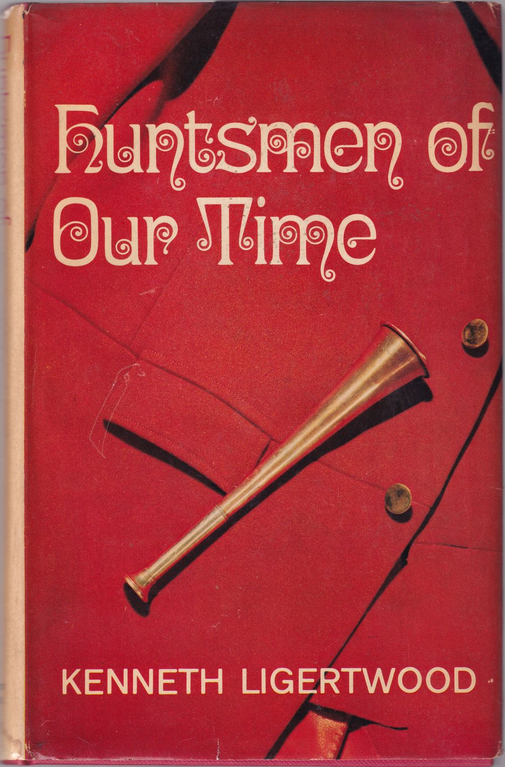 HUNTSMEN OF OUR TIME. By Kenneth Ligertwood. Ligertwood (Kenneth). [ ] [Couverture rigide]
