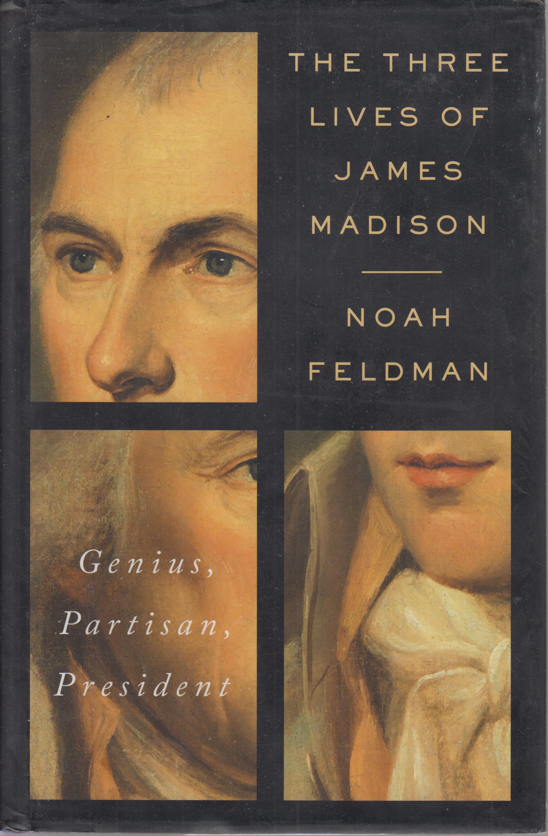 The Three Lives of James Madison: Genius, . by Feldman, Noah: Very Good ...