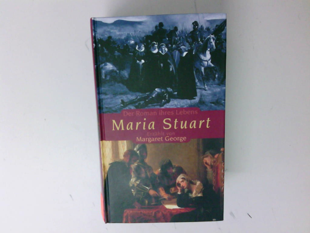 Maria Stuart: Der Roman ihres Lebens (Allgemeine Reihe. Bastei Lübbe Taschenbücher) Der Roman ihres Lebens - Erzählt von Margaret George - Margaret George, Margaret, Rainer Schmidt und Axel Bertram