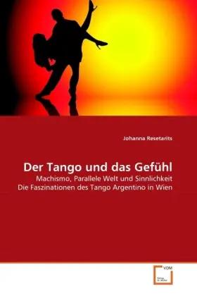 Der Tango und das Gefühl | Machismo, Parallele Welt und Sinnlichkeit Die Faszinationen des Tango Argentino in Wien - Johanna Resetarits