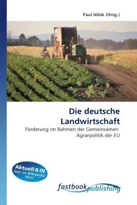 Die deutsche Landwirtschaft | Förderung im Rahmen der Gemeinsamen Agrarpolitik der EU - Paul Nilok