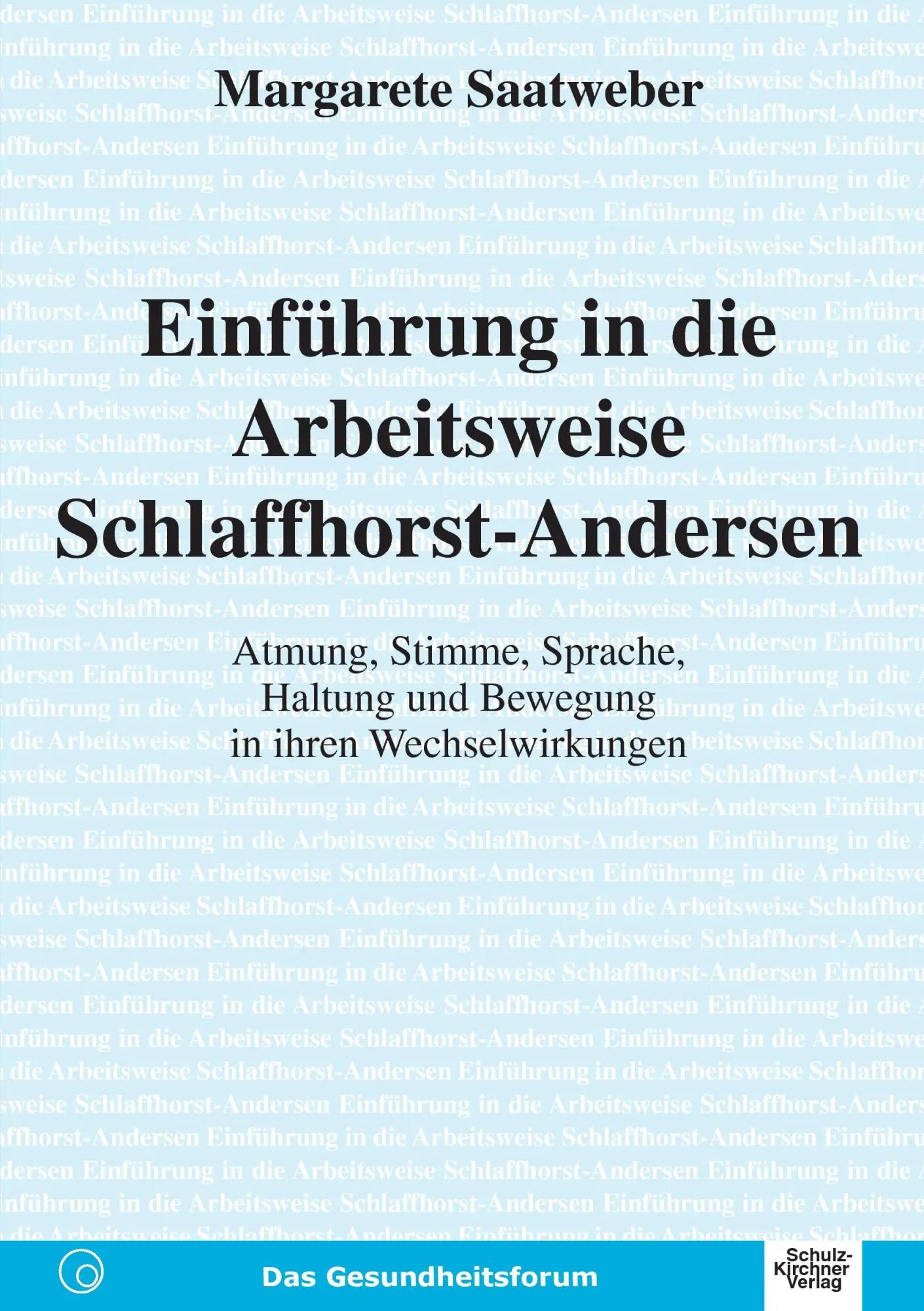 Einführung in die Arbeitsweise Schlaffhorst-Andersen | Atmung, Stimme, Haltung und Bewegung in Ihren Wechselwirkungen - Margarete Saatweber