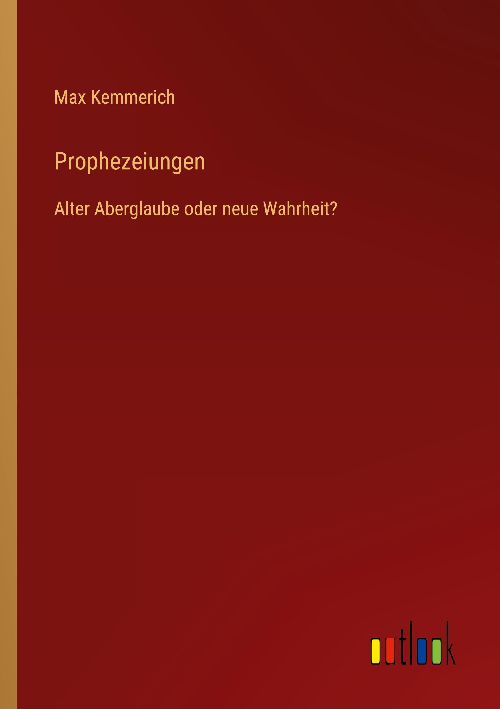 Prophezeiungen | Alter Aberglaube oder neue Wahrheit? - Max Kemmerich