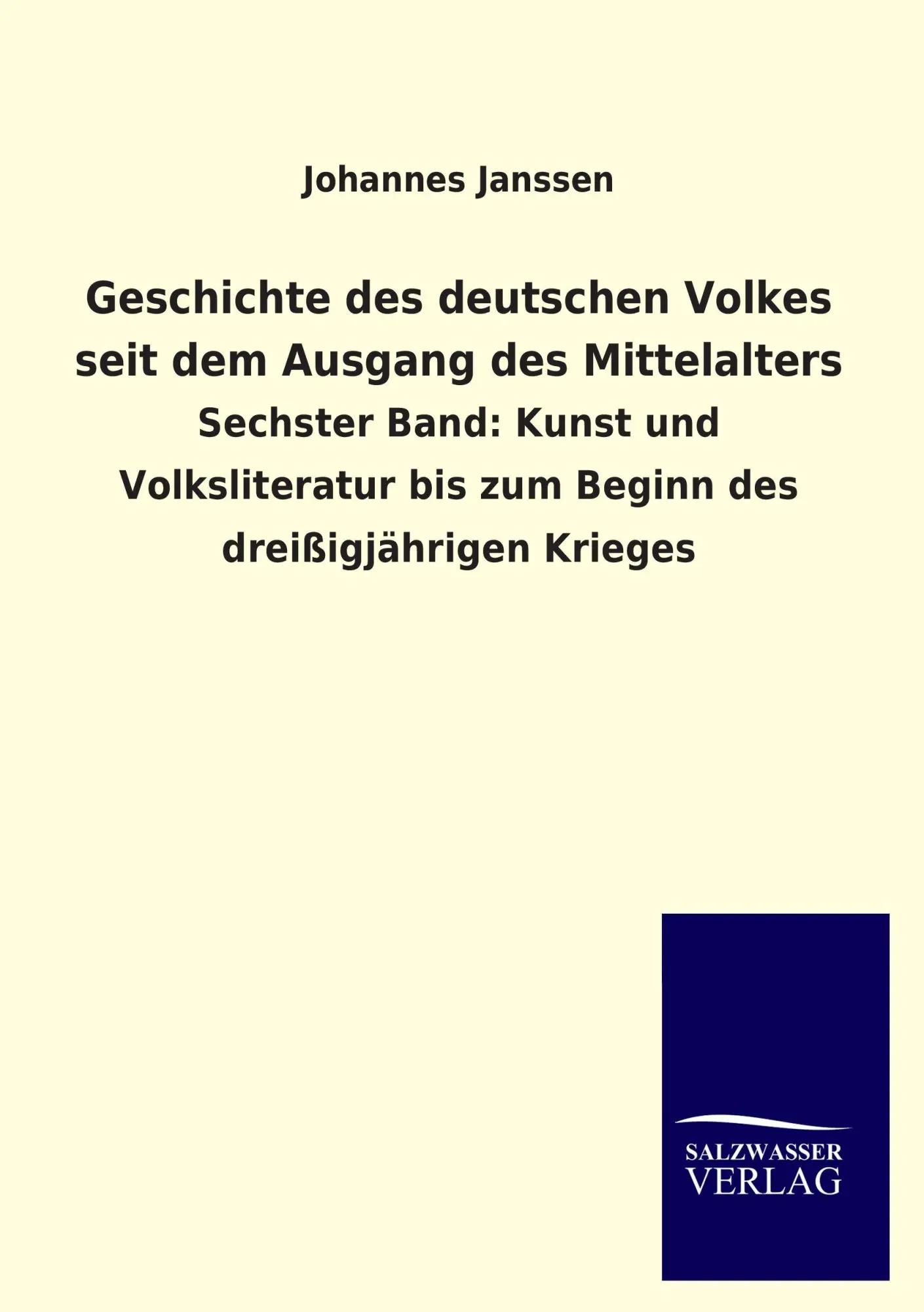 Geschichte des deutschen Volkes seit dem Ausgang des Mittelalters | Sechster Band: Kunst und Volksliteratur bis zum Beginn des dreißigjährigen Krieges - Johannes Janssen
