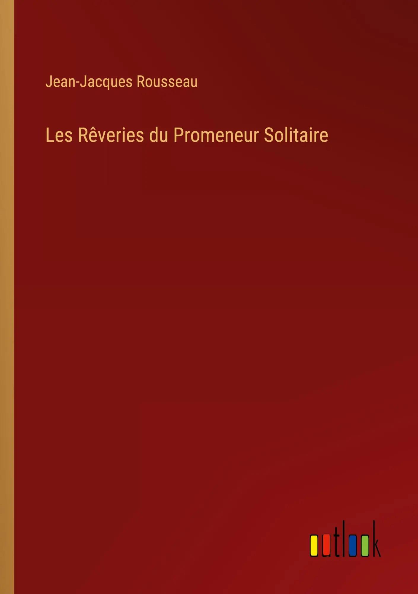 Les Rêveries du Promeneur Solitaire - Jean-Jacques Rousseau