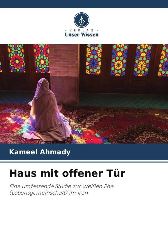 Haus mit offener Tür | Eine umfassende Studie zur Weißen Ehe (Lebensgemeinschaft) im Iran - Kameel Ahmady