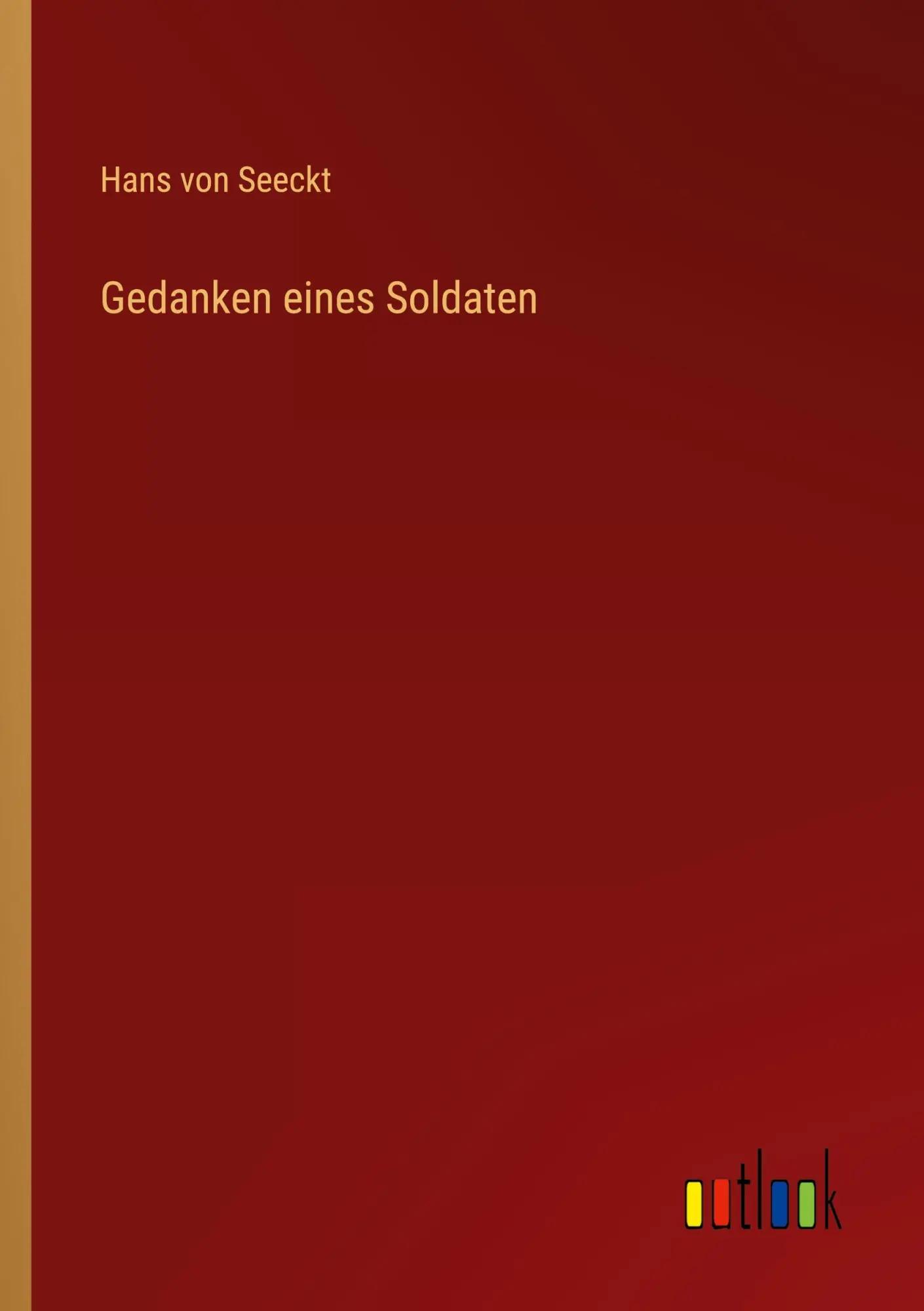 Gedanken eines Soldaten - Hans von Seeckt