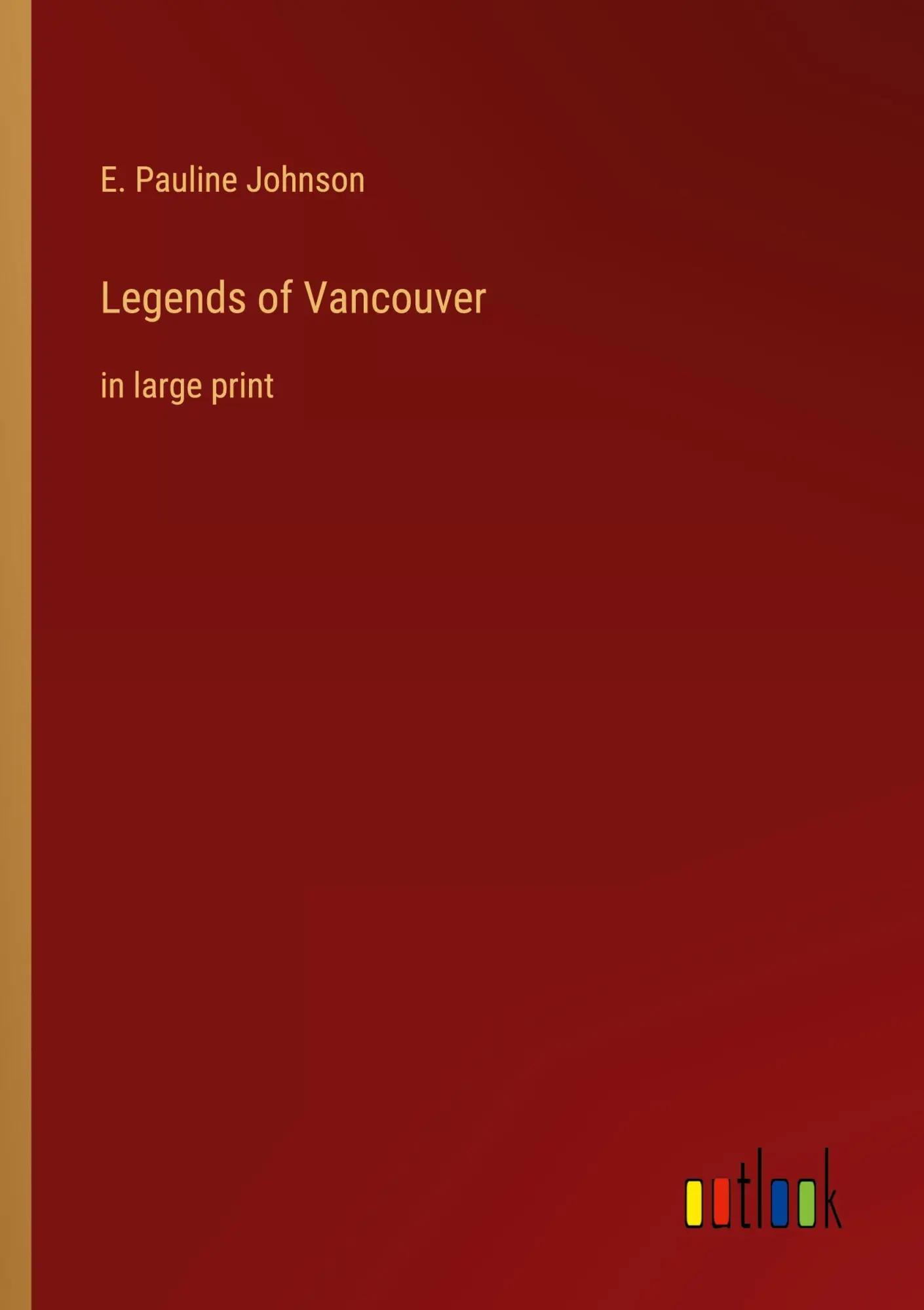 Legends of Vancouver | in large print - E. Pauline Johnson