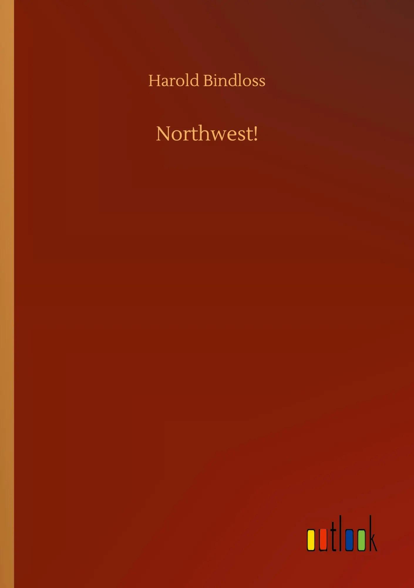 Northwest! - Harold Bindloss