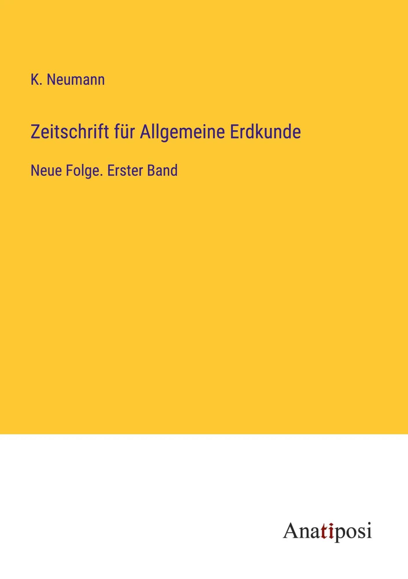 Zeitschrift für Allgemeine Erdkunde | Neue Folge. Erster Band - K. Neumann