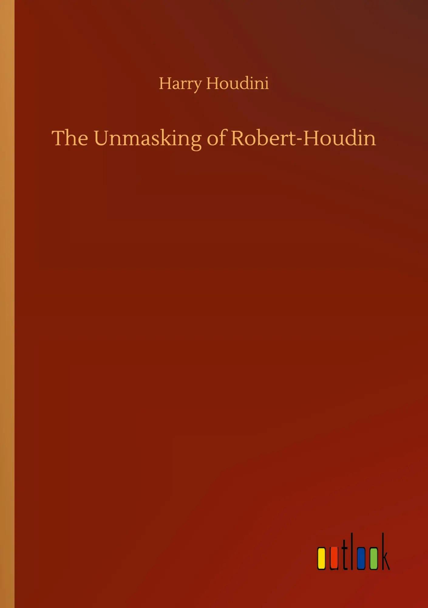 The Unmasking of Robert-Houdin - Harry Houdini
