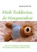 Hiob Teddorius, der Honeymoonbear | Das zweite Bärchen-Märchen für Bärwachsene im Bubu-fähigen Alter - Heidi Groh-Ott