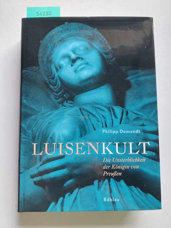 Luisenkult : die Unsterblichkeit der Königin von Preußen | Philipp Demandt | - Demandt, Philipp