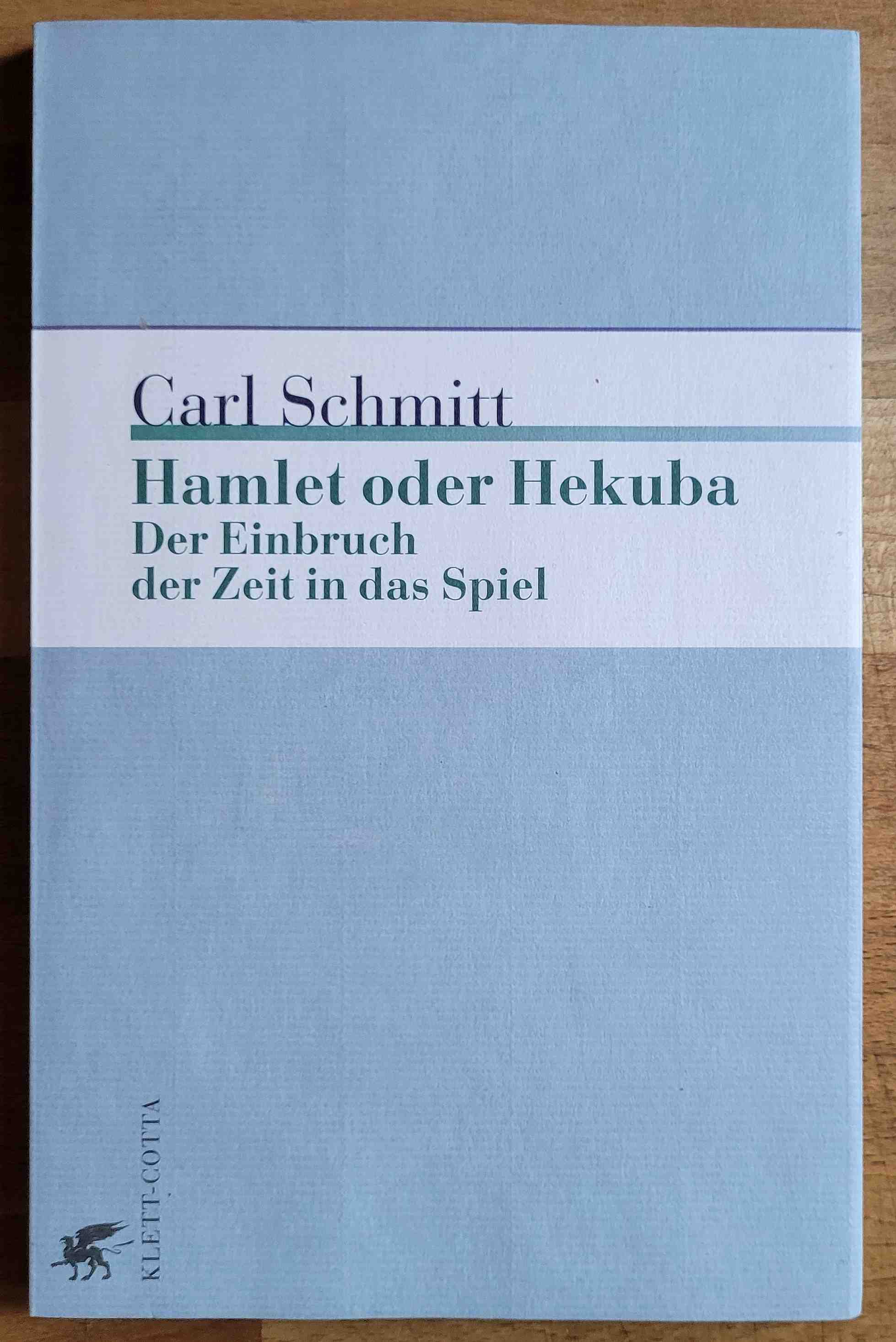 Hamlet oder Hekuba : der Einbruch der Zeit in das Spiel - Schmitt, Carl