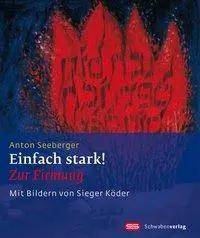Einfach stark! | Zur Firmung, Sieger Köder Geschenkhefte - Anton Seeberger