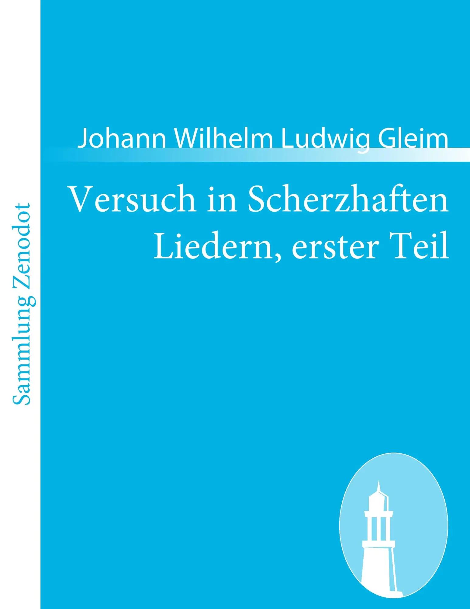Versuch in Scherzhaften Liedern, erster Teil - Johann Wilhelm Ludwig Gleim