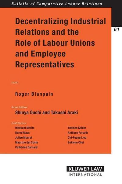 Decentralizing Industrial Relations and the Role of Labour Unions and Employee Representatives - Roger Blanpain
