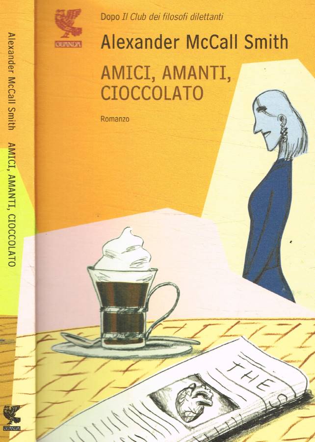 Amici, amanti, cioccolato - McCall Smith Alexander